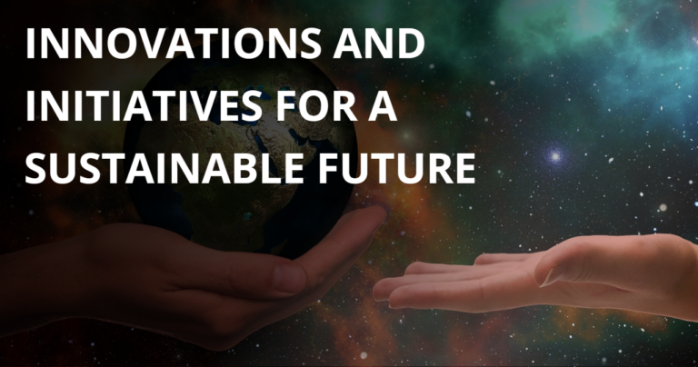 Innovations and Initiatives for a Sustainable Future